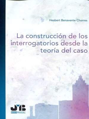 cover image of La construcción de los interrogatorios desde la teoría del caso